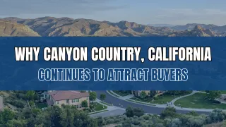 Why Buyers Choose Canyon Country CA | Dubner