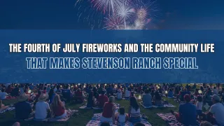 The Fourth of July Fireworks and the Community Life That Makes Stevenson Ranch Special