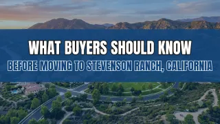 What Buyers Should Know Before Moving to Stevenson Ranch, California