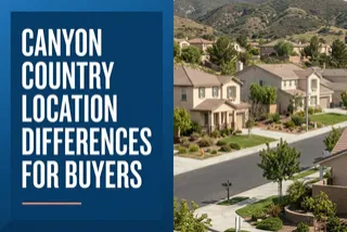 Canyon Country Location Differences for Buyers | Dubner