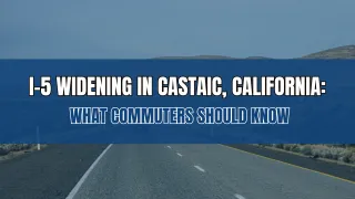 Castaic's I-5 Widening: What Commuters Should Know | Dubner