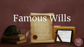 Famous Wills Throughout History: Strange Gifts, Family Feuds and Lessons We Can Learn