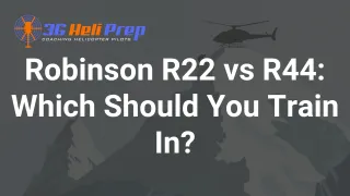 Robinson R22 vs R44: Which Helicopter Should You Train In?