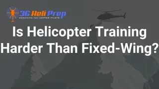 Is Helicopter Training Harder Than Fixed-Wing?
