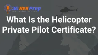 What Is a Helicopter Private Pilot Certificate?