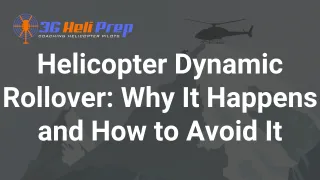 Dynamic Rollover: What It Is and Why It Matters in Helicopter Training