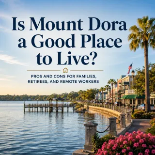 Is Mount Dora a Good Place to Live? Pros and Cons for Families, Retirees, and Remote Workers.