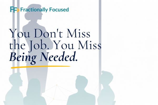 You Don’t Miss the Job. You Miss Being Needed.