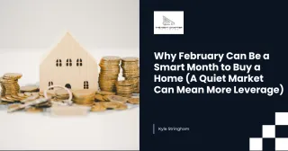 Why February Can Be a Smart Month to Buy a Home (A Quiet Market Can Mean More Leverage)