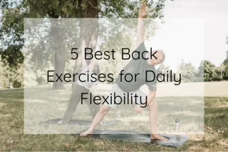 5 Best Back Exercises for Daily Flexibility