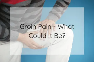 Groin Pain - What Could It Be?