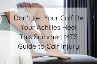 Don't Let Your Calf Be Your Achilles Heel This Summer: MTS Guide to Calf Injury