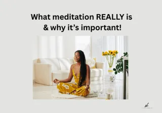 What meditation REALLY is & why it’s important!