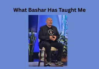 What Bashar Has Taught Me