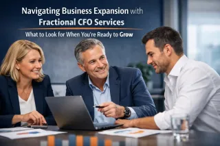 Navigating Business Expansion with Fractional CFO Services – What to look for when you're ready to grow.