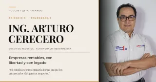Ing. Arturo Cerecero: empresas rentables, con libertad y con legado