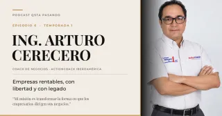 Ing. Arturo Cerecero: empresas rentables, con libertad y con legado