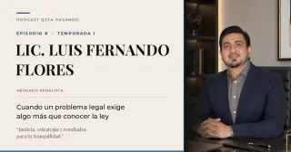 Lic. Luis Fernando Flores: cuando enfrentar un problema legal requiere algo mas que conocer la ley