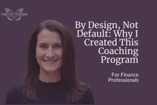 By Design, Not Default: Why I Created This Coaching Program
