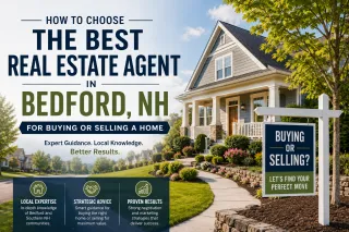 How to Choose the Best Real Estate Agent in Bedford, NH for Buying or Selling a Home