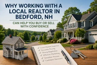Why Working with a Local Realtor in Bedford, NH Can Help You Buy or Sell with Confidence