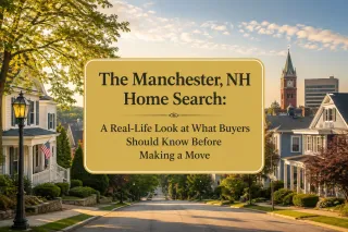 The Manchester, NH Home Search: A Real-Life Look at What Buyers Should Know Before Making a Move