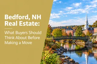 Bedford, NH Real Estate: What Buyers Should Think About Before Making a Move