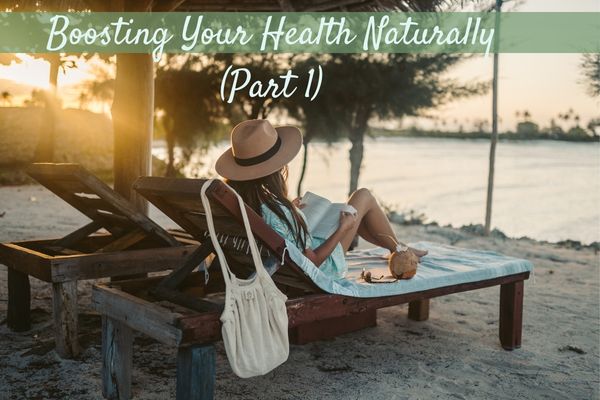 Boosting Your Health Naturally-Part 1