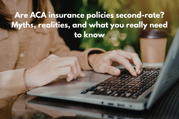 Are ACA Health Insurance Plans “Second-Class”? Myths, Facts, and What You Really Need to Know