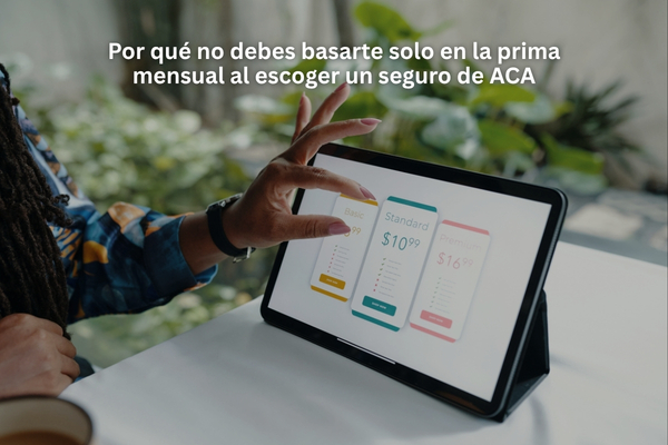 Por qué no debes basarte solo en la prima mensual al escoger un seguro de ACA