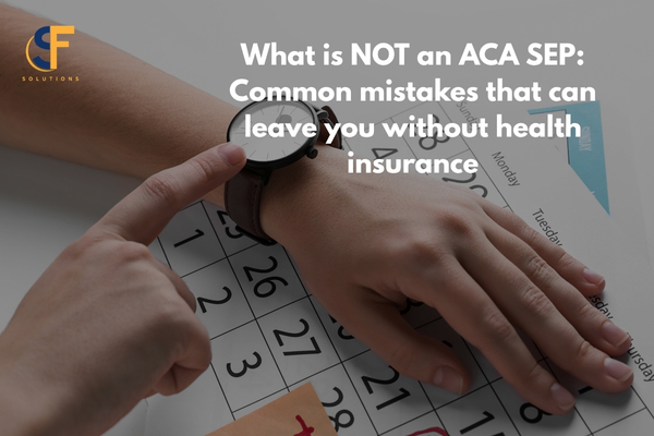 What Is NOT a SEP Under the ACA? Common Mistakes That Can Leave You Without Health Coverage