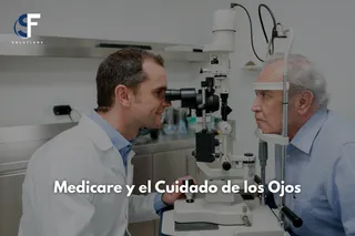 Medicare y el Cuidado de los Ojos: Guía Completa de Coberturas, Excepciones y Salud Visual