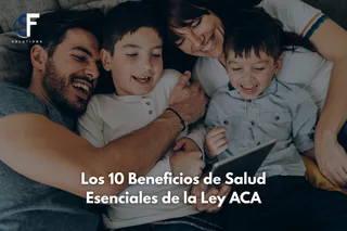 Guía Completa de los 10 Beneficios de Salud Esenciales de la Ley ACA
