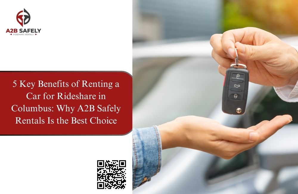 5 Key Benefits of Renting a Car for Rideshare in Columbus: Why A2B Safely Rentals Is the Best Choice