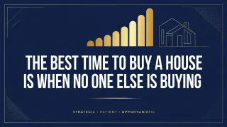 The Best Time to Buy a House Is When No One Else Is Buying