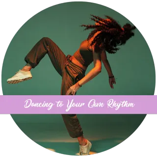 Dancing to Your Own Rhythm