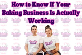 Blog Post 17 - How to Know If Your Baking Business Is Actually Working