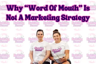 Blog Post 19: Why “Word Of Mouth” Is Not A Marketing Strategy