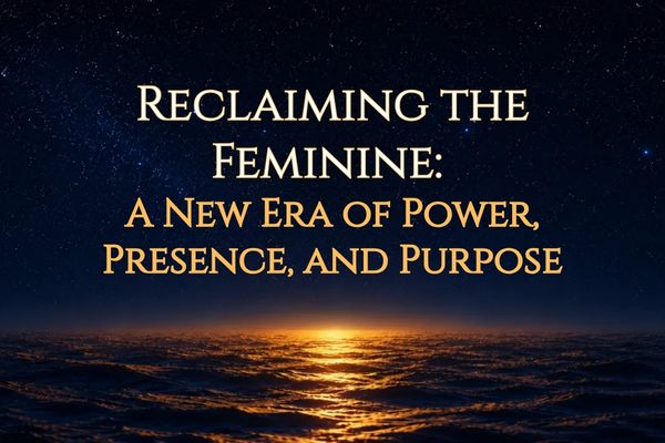 Reclaiming the Feminine: A New Era of Power, Presence, and Purpose