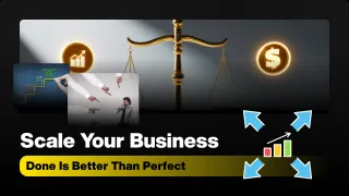 Done Is Better Than Perfect: Scale Your Business Fast