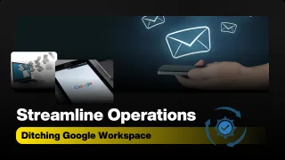 Streamline Operations: Ditching Google Workspace