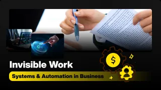 Invisible Work: Systems & Automation in Business