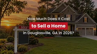How Much Does It Cost to Sell a Home in Douglasville, GA in 2026?