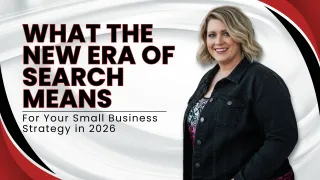 What the New Era of Search Means for Your Small Business Strategy in 2026