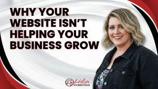 Why Your Website Isn't Helping Your Business Grow