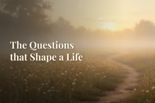 The Questions That Shape a Life
