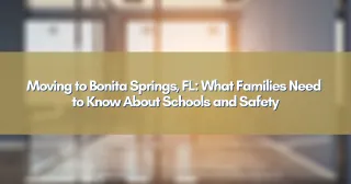 Moving to Bonita Springs, FL: What Families Need to Know About Schools and Safety