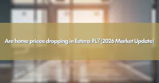 Are home prices dropping in Estero, FL? (2026 Market Update)