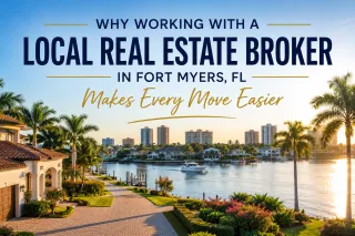 Why Working With a Local Real Estate Broker in Fort Myers, FL Makes Every Move Easier
