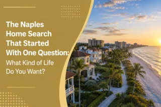 The Naples Home Search That Started With One Question: What Kind of Life Do You Want?
